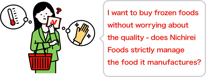 I want to buy frozen foods without worrying about the quality—does Nichirei Foods strictly manage the food it manufactures?