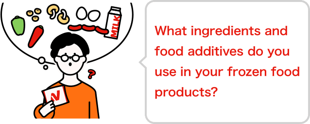 What ingredients and food additives do you use in your frozen food products?